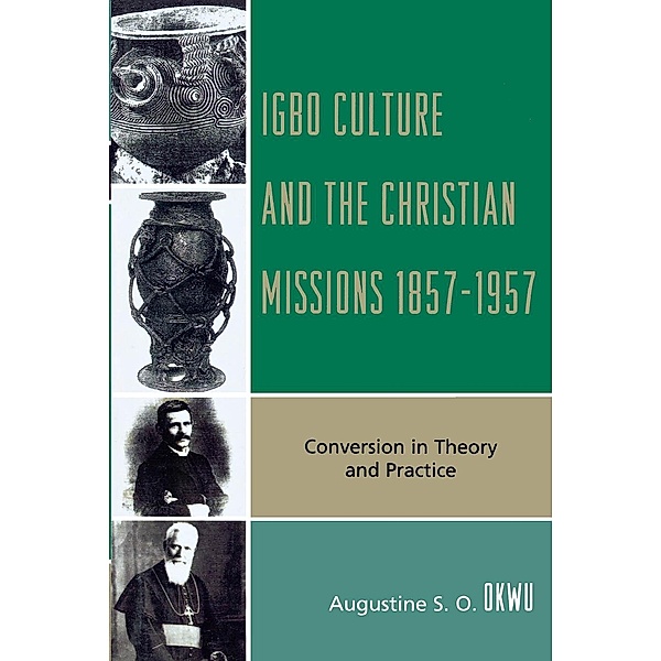 Igbo Culture and the Christian Missions 1857-1957, Augustine S. O. Okwu