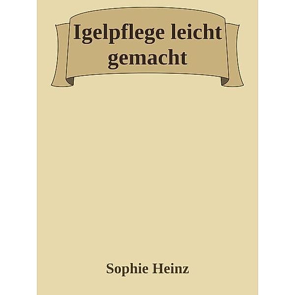 Igelpflege leicht gemacht, Sophie Heinz