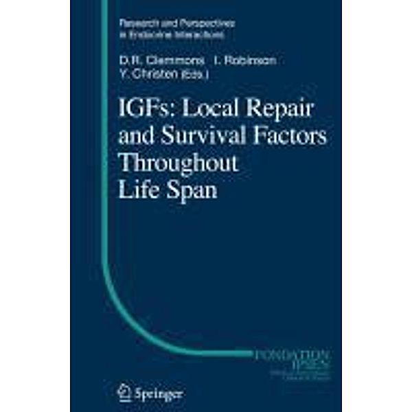 IGFs:Local Repair and Survival Factors Throughout Life Span / Research and Perspectives in Endocrine Interactions, Yves Christen, David Clemmons