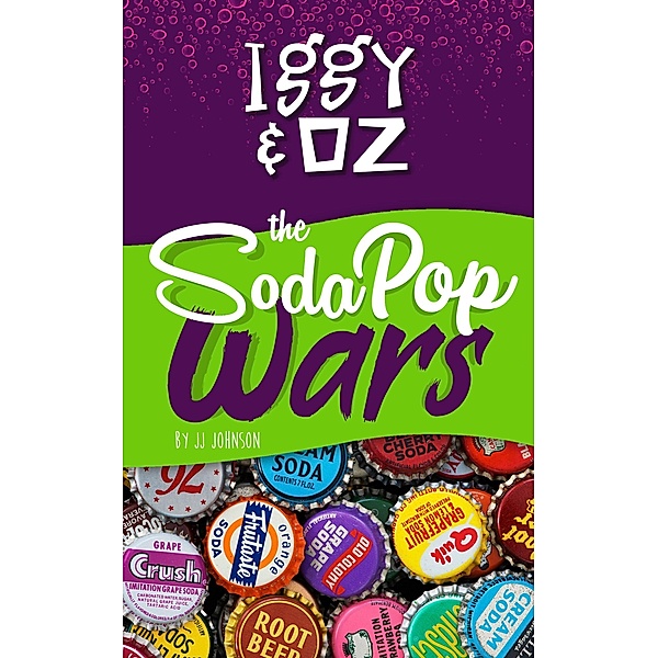 Iggy & Oz: The Soda Pop Wars / Iggy & Oz, J. J. Johnson