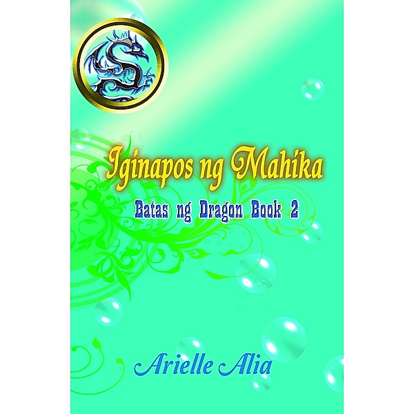 Iginapos ng Mahika (Batas ng Dragon, #2) / Batas ng Dragon, Arielle Alia