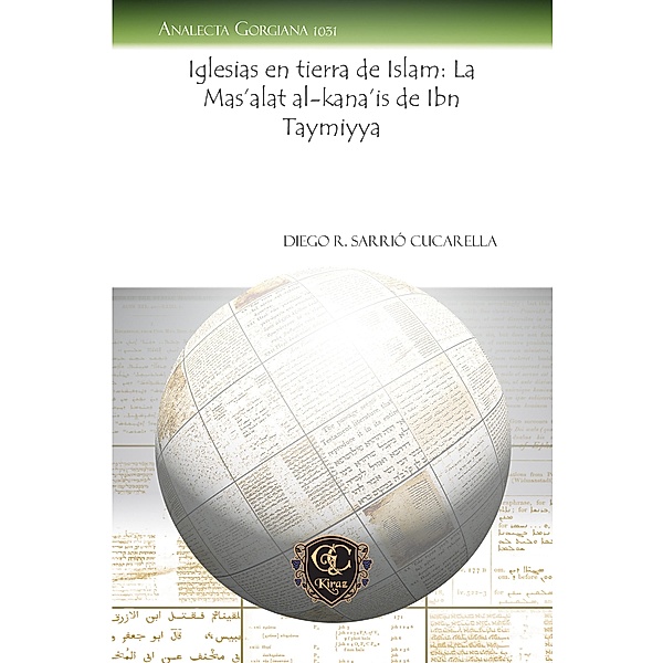 Iglesias en tierra de Islam: La Mas'alat al-kana'is de Ibn Taymiyya, Diego R. Sarrió Cucarella