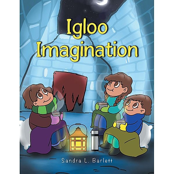 Igloo Imagination, Sandra L. Barlett