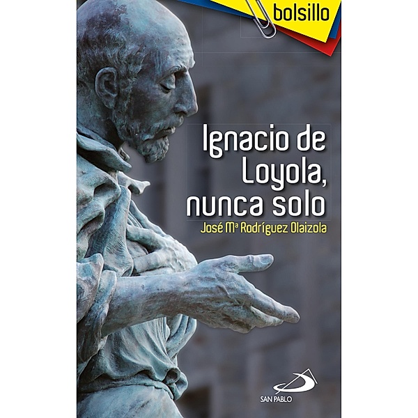 Ignacio de Loyola, nunca solo / Bolsillo, José María Rodríguez Olaizola