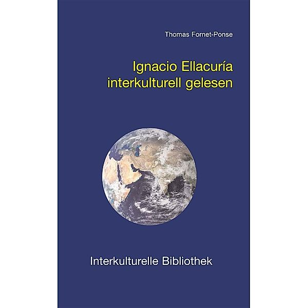 Ignacio Ellacuría interkulturell gelesen / Interkulturelle Bibliothek Bd.86, Thomas Fornet-Ponse