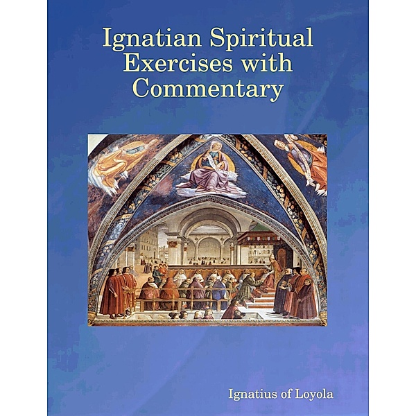 Ignatian Spiritual Exercises with Commentary, Ignatius Of Loyola
