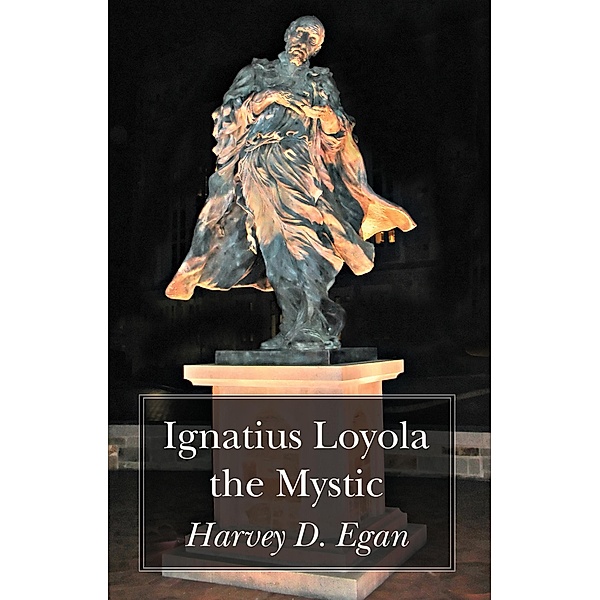 Ignatius Loyola the Mystic, Harvey D. Sj Egan