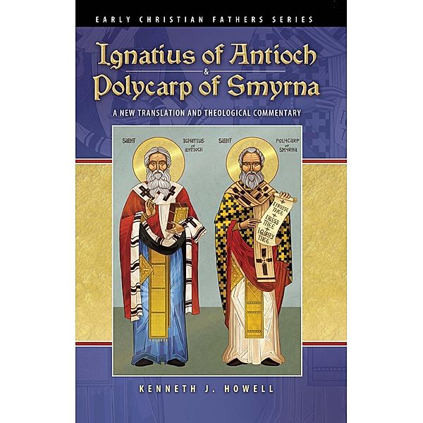 Ignatius of Antioch & Polycarp of Smyrna, Kenneth J. Howell