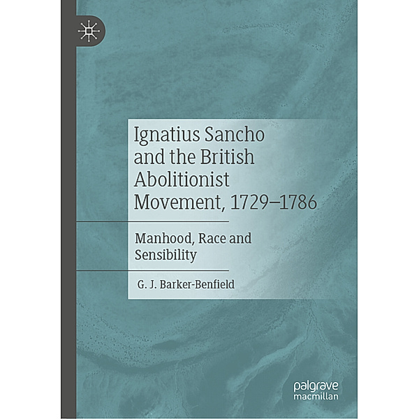 Ignatius Sancho and the British Abolitionist Movement, 1729-1786, G. J. Barker-Benfield