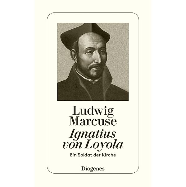 Ignatius von Loyola / Diogenes Taschenbücher, Ludwig Marcuse