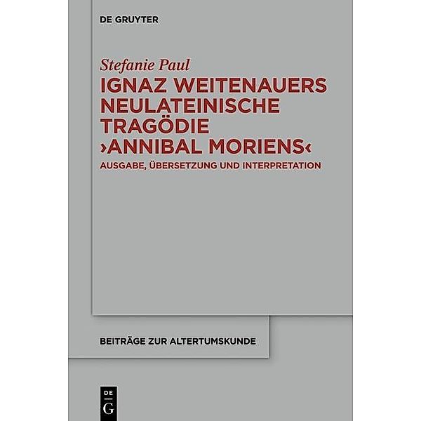 Ignaz Weitenauers neulateinische Tragödie Annibal moriens / Beiträge zur Altertumskunde Bd.343, Stefanie Paul