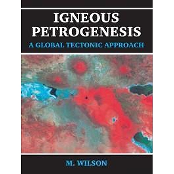 Igneous Petrogenesis A Global Tectonic Approach, B. M. Wilson