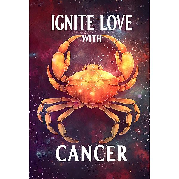 Ignite Love With Cancer (Unveiling Love's Magic, #4) / Unveiling Love's Magic, Stellazara Seraphina