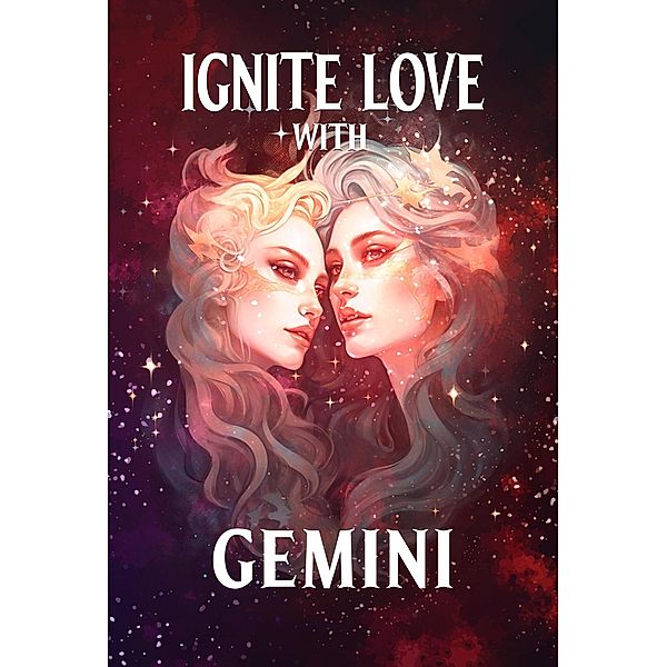 Ignite Love With GEMINI (Unveiling Love's Magic, #3) / Unveiling Love's Magic, Stellazara Seraphina