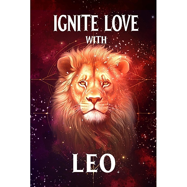Ignite Love With Leo (Unveiling Love's Magic, #5) / Unveiling Love's Magic, Stellazara Seraphina