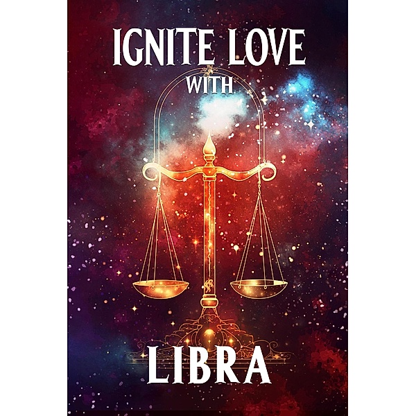 Ignite Love With Libra (Unveiling Love's Magic, #7) / Unveiling Love's Magic, Stellazara Seraphina