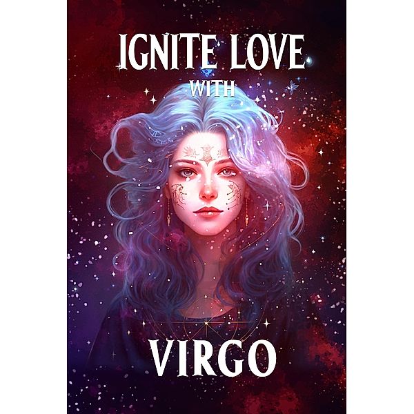 Ignite Love With Virgo (Unveiling Love's Magic, #6) / Unveiling Love's Magic, Stellazara Seraphina