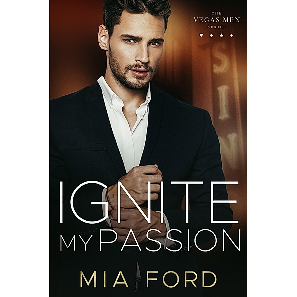 Ignite My Passion (Vegas Men, #3) / Vegas Men, Mia Ford