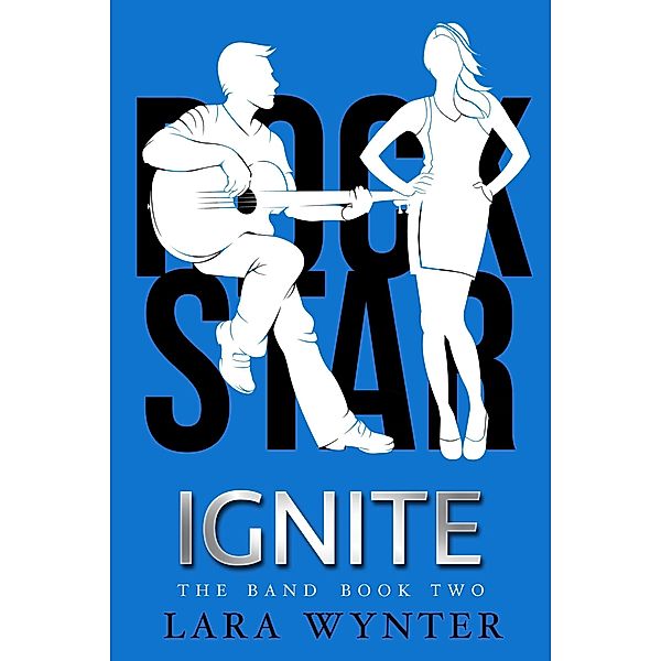 Ignite (The Band, #2) / The Band, Wynter, Lara Wynter