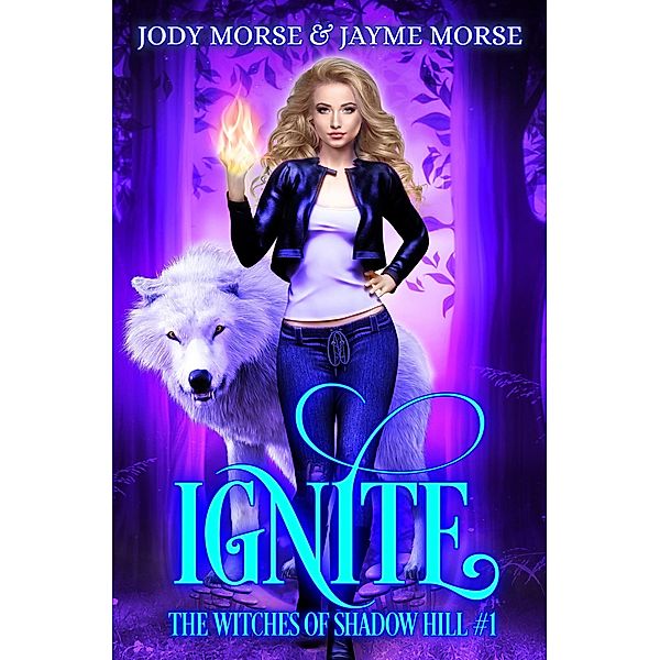 Ignite (The Witches of Shadow Hill, #1) / The Witches of Shadow Hill, Jody Morse, Jayme Morse