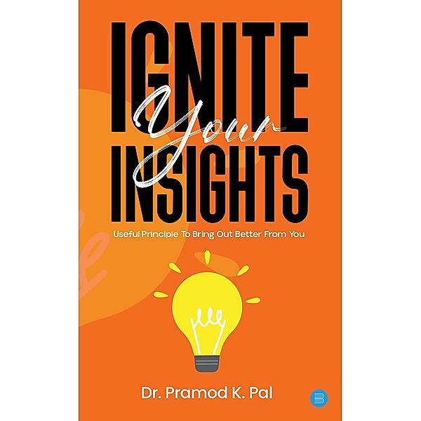 Ignite Your Insights, Pramod K. Pal