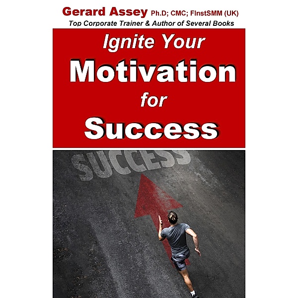 Ignite Your Motivation for Success, Gerard Assey