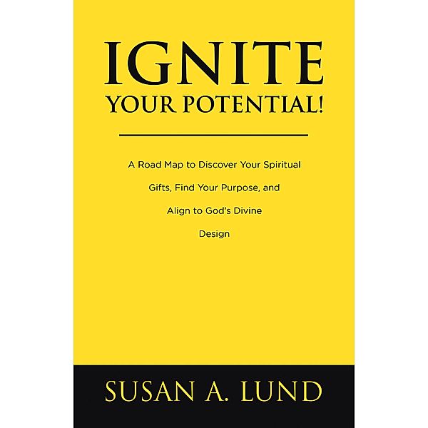 Ignite Your Potential!, Susan A. Lund