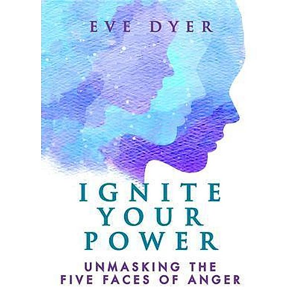 Ignite Your Power, Eve Dyer