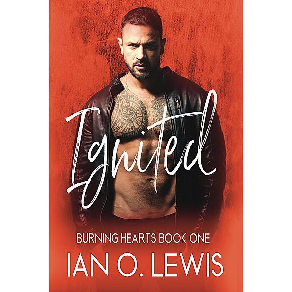 Ignited (Burning Hearts, #1) / Burning Hearts, Ian O. Lewis