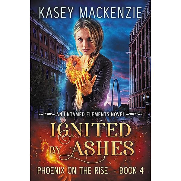 Ignited by Ashes (Untamed Elements, #4) / Untamed Elements, Kasey Mackenzie