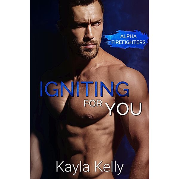 Igniting For You (Alpha Firefighters 1), Kayla Kelly