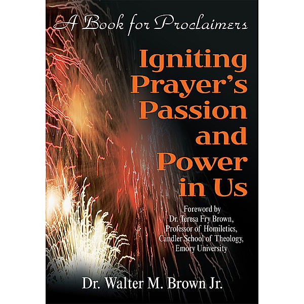Igniting Prayer's Passion and Power in Us, Dr Walter Brown Jr