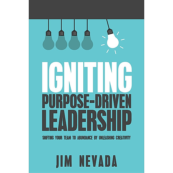 Igniting Purpose-Driven Leadership, Jim Nevada