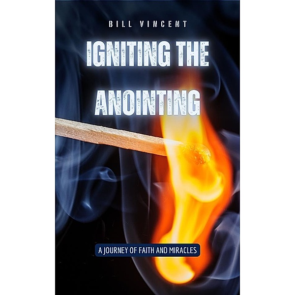 Igniting the Anointing, Bill Vincent