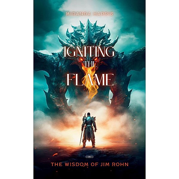 Igniting the Flame:The Wisdom of Jim Rohn, Miranda Harris