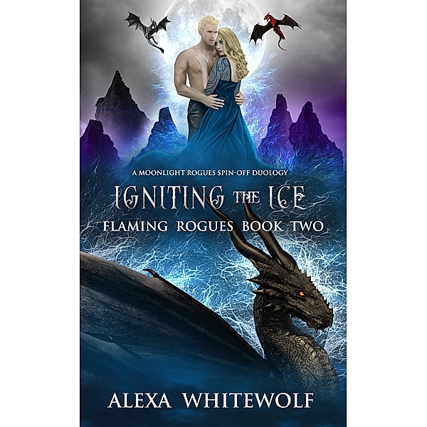 Igniting the Ice (Flaming Rogues, #2) / Flaming Rogues, Alexa Whitewolf