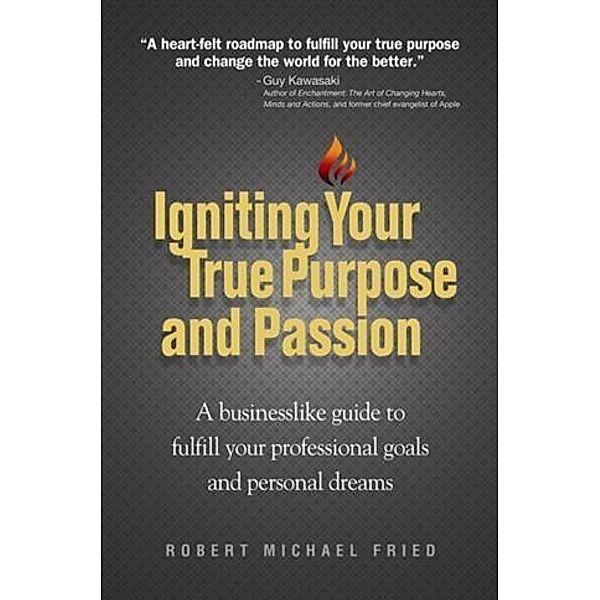 Igniting Your True Purpose and Passion, Robert Michael Fried