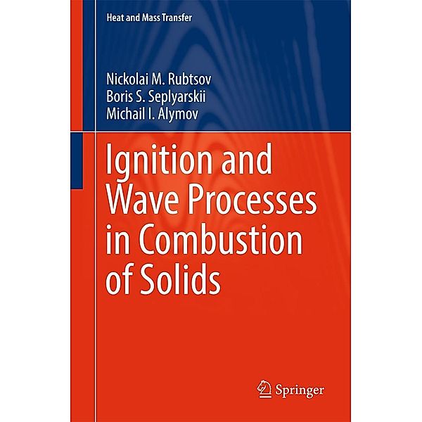 Ignition and Wave Processes in Combustion of Solids / Heat and Mass Transfer, Nickolai M. Rubtsov, Boris S. Seplyarskii, Michail I. Alymov
