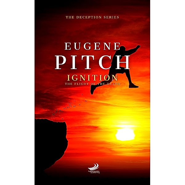Ignition - The Flight of the Death (The Deception Series, #1.5) / The Deception Series, Eugene Pitch