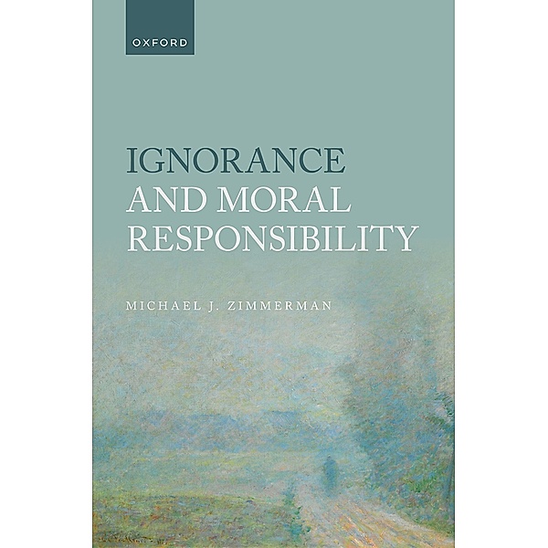 Ignorance and Moral Responsibility, Michael J. Zimmerman