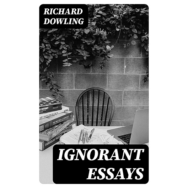 Ignorant Essays, Richard Dowling