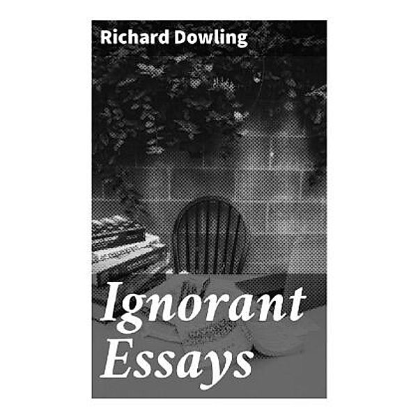 Ignorant Essays, Richard Dowling