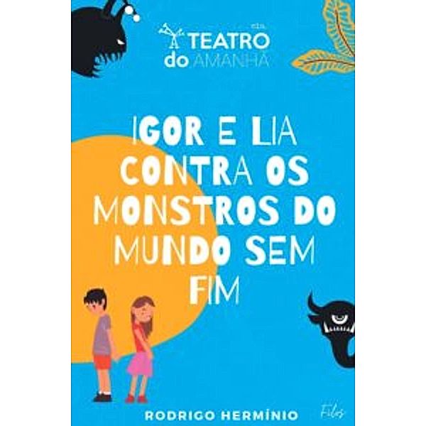 Igor e Lia contra os monstros do mundo sem fim / Literatura nacional, Artes criativas, Ignacio Rodrigo Hermínio Menndonça Bastos