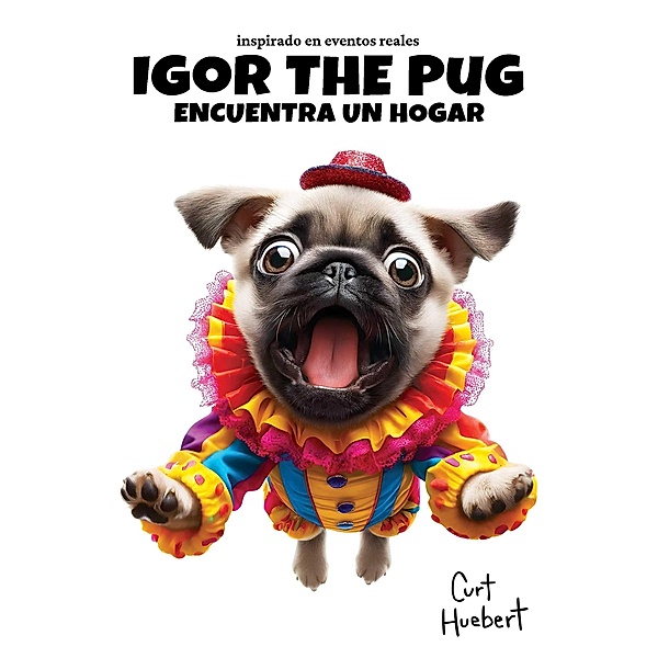 Igor The Pug Encuentra Un Hogar (Igor The Pug (Spanish)) / Igor The Pug (Spanish), Curt Huebert