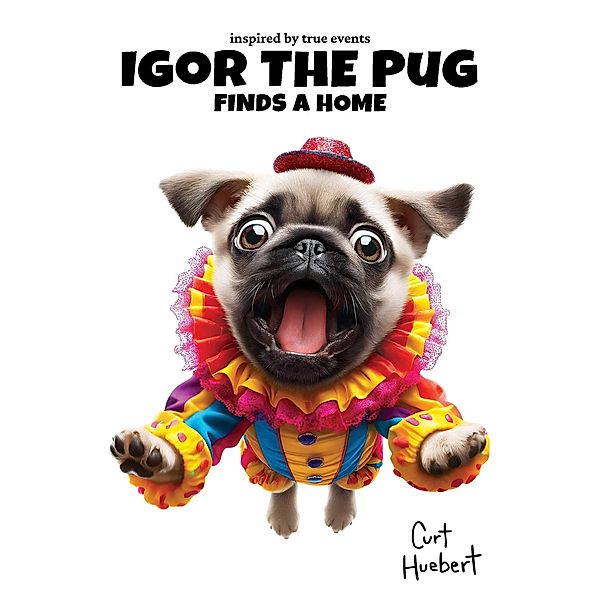 Igor The Pug Finds A Home / Igor The Pug, Curt Huebert