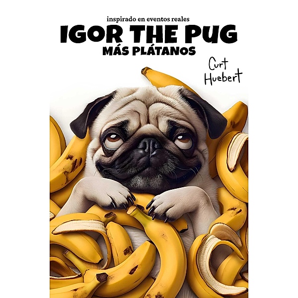 Igor The Pug Más Plátanos (Igor The Pug (Spanish)) / Igor The Pug (Spanish), Curt Huebert