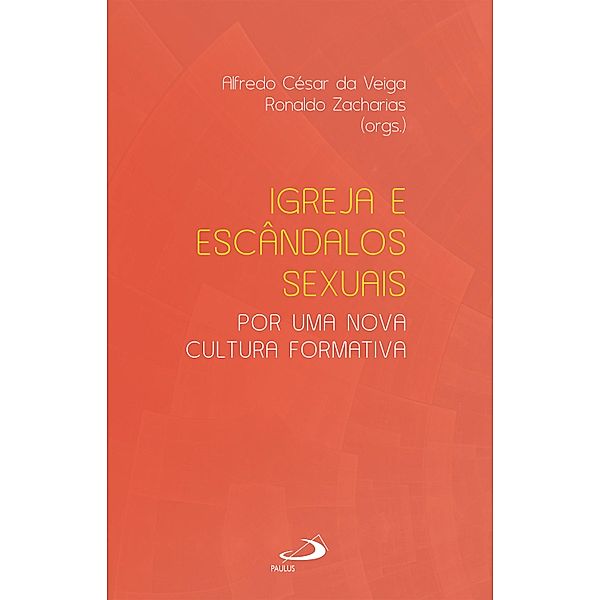 Igreja e escândalos sexuais: por uma nova cultura formativa / Ministérios, Alfredo César da Veiga, Ronaldo Zacharias