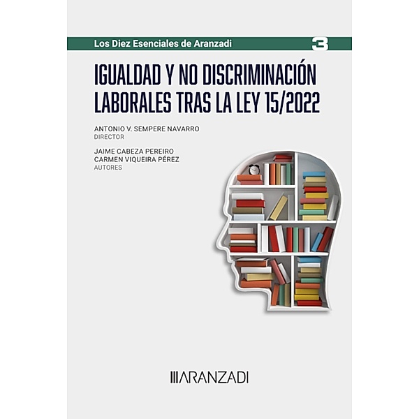 Igualdad y no discriminación laborales tras la Ley 15/2022 / Especial, Jaime Cabeza Pereiro, Carmen Viqueira Pérez, Anotinio V. Sempere Navarro
