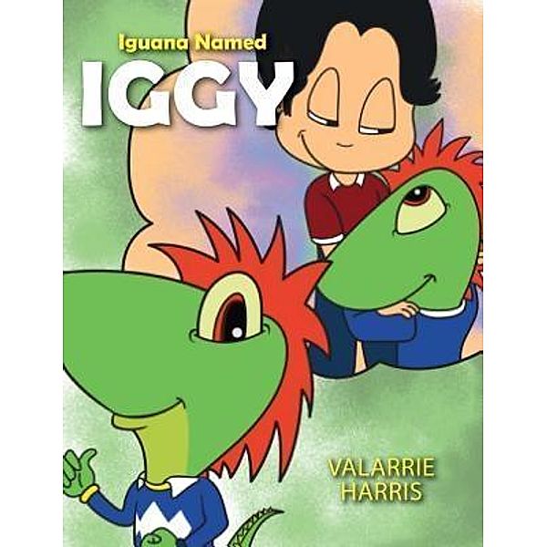 Iguana Named Iggy / TOPLINK PUBLISHING, LLC, Valarrie Harris