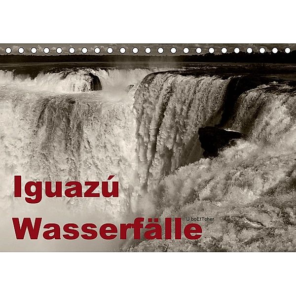 Iguazú Wasserfälle (Tischkalender 2020 DIN A5 quer), U. Boettcher